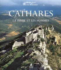 Cathares - la terre et les hommes