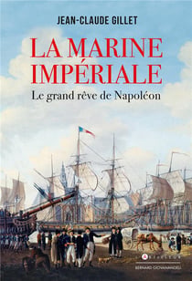 La marine imperiale - le grand reve de napoleon