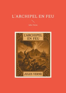 L'archipel en feu : Un roman historique de Jules Verne mêlant piraterie et aventures maritimes