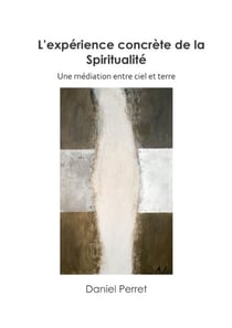 L'expérience concrète de la spiritualité - une médiation entre ciel et terre