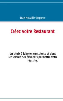 Créez votre restaurant - un choix à faire en conscience et dont l'ensemble des éléments permettra votre réussite