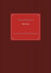 Bel-Ami : un roman de Guy de Maupassant