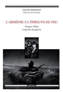 L'Arménie à l'épreuve du feu - forger l'Etat à travers la guerre