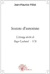 Sonate d'automne - l'étrange destin de Roger Lachaud t.7