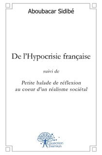 De l'Hypocrisie française : suivi de Petite balade de réflexion au coeur d'un réalisme sociétal