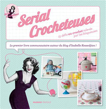 Serial crocheteuses - 15 défis au crochet relevés par les blogueuses