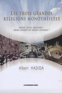 Les trois grandes religions monothéistes - moïse, jésus, mahomet, même combat ou frères ennemis ?