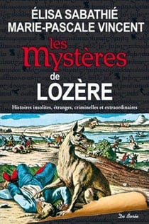 Les mystères de Lozère - histoires insolites, étranges, criminelles et extraordinaires
