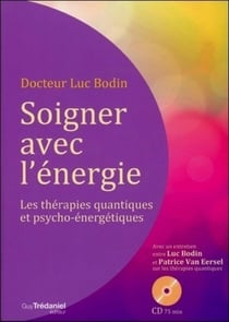 Soigner avec l'énergie - les thérapies quantiques et psycho-énergétiques