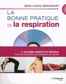 La bonne pratique de la respiration - un guide complet et détaillé pour la santé et la vitalité