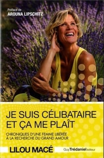 Je suis célibataire et ça me plaît - chronique d'une femme libérée à la recherche du grand amour