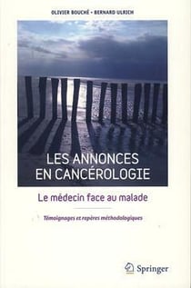 Les annonces en cancérologie - le médecin face au malade - témoignages et repères méthodologiques