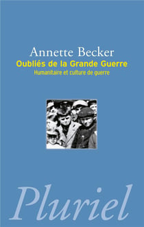 Oubliés de la Grande Guerre : Humanitaire et culture de guerre