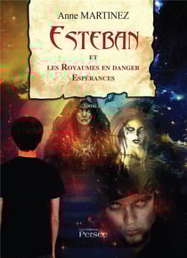 Esteban et les royaumes en danger t.3 - espérances