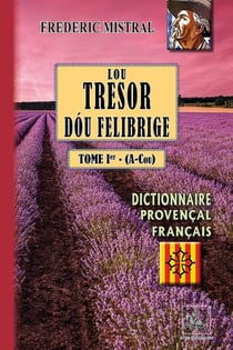 Lou tresor dóu felibrige Tome 1 - (A-Cou) - dictionnaire Provençal / Français