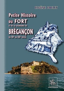 Petite histoire du fort et de la seigneurie de Brégançon - du XIe au XXe siècle