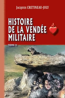 Histoire de la Vendée militaire Tome 5