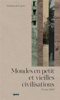 Mondes en petit et vieilles civilisations : (Corse, 1934)