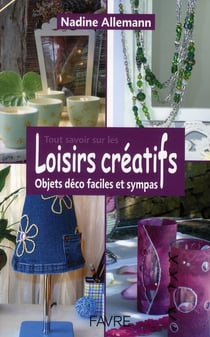 Tout savoir sur les loisirs créatifs - objets déco faciles et sympas