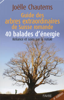 Guide des arbres extraordinaires de Suisse romande - 40 balades d'énergie