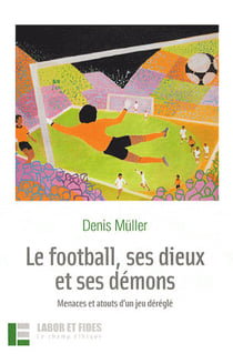 Le football, ses dieux et ses demons - manaces et atouts d'un jeu deregle