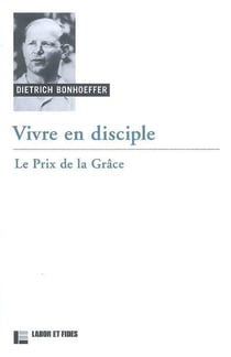 Vivre en disciple - le prix de la grâce
