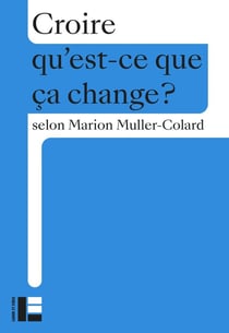 Qu'est-ce que ça change ? : Croire