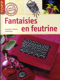 Fantaisies en feutrine - associées à divers matériaux