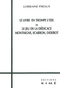 Le livre en trompe l'oeil ou le jeu de la dédicace : Montaigne, Scarron, Diderot