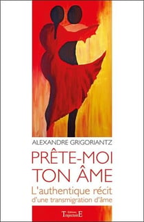 Prête-moi ton âme - l'authentique récit d'une transmigration d'âme