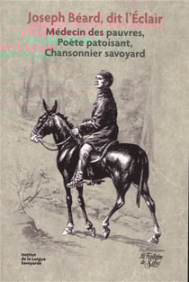 Joseph Beard, dit l'Eclair - médecin des pauvres, poète patoisant, chansonnier savoyard