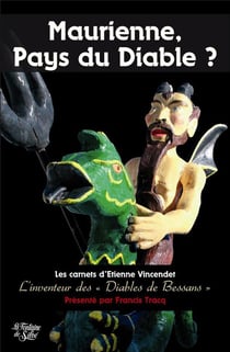 Maurienne, pays du diable ? les carnets d'Etienne Vincendet - l'inventeur des "Diables de Bessans"