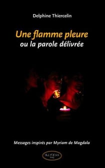 Une flamme pleure ou la parole délivrée