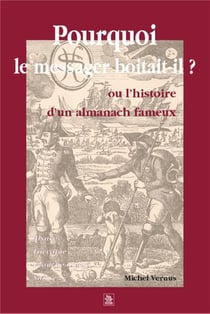 Pourquoi le messager boîtait-il ? ou l'histoire d'un almanach fameux