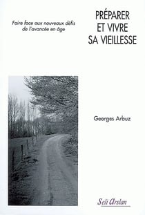 Préparer et vivre sa vieillesse : Faire aux nouveaux défis de l'avancée en âge