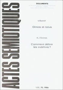 Actes sémiotiques, document, n° 72/1986 : V.  BronsalL,Omnis et totus. A. J. Greimas, Comment définir les indéfinis ?
