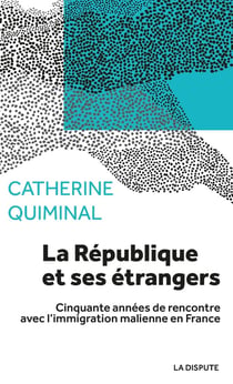La République et ses étrangers : cinquante années de rencontre avec l'immigration malienne en France