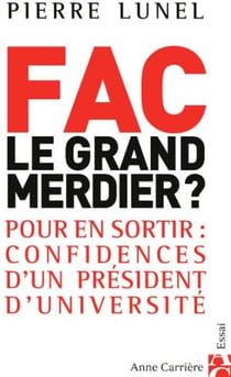 Fac, le grand merdier ? pour en sortir : confidences d'un président d'université