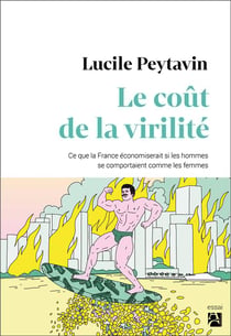 Le coût de la virilité - ce que la France économiserait si les hommes se comportaient comme les femmes