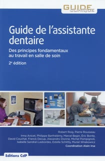 Guide de l'assistante dentaire - des principes fondamentaux au travail en salle de soins (2e édition)