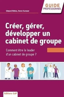 Créer, gérer, développer un cabinet de groupe : choisir et réussir l'exercice de groupe