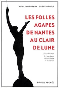 Les folles agapes de Nantes au clair de lune - la construction des scandales sous le regard de l'historien