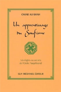 Un apprentissage du soufisme - Les règles ou secrets de l'ordre Naqshbandi