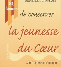 81 facons de conserver la jeunesse du coeur