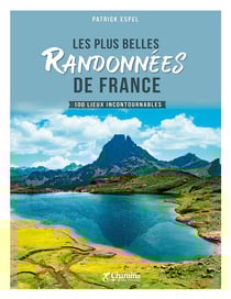 Les plus belles randonnees de France - 100 lieux incontournables