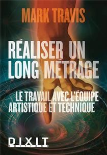 Réaliser un long métrage - le travail avec l'équipe artistique et technique