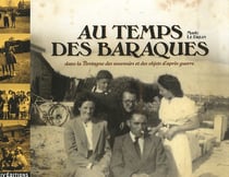 Au temps des baraques - dans la Bretagne des souvenirs et des objets d'après guerre