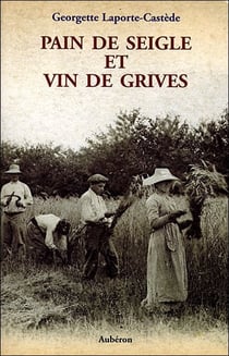 Pain de seigle et vin de grives - la vie d'un métayer des Landes au siècle dernier