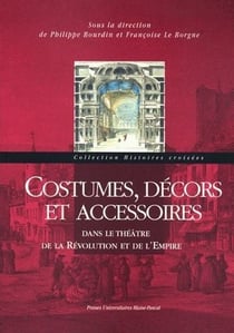 Costumes, décors et accessoires - dans le théâtre de la Révolution et de l'Empire