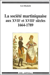 La société martiniquaise aux XVII et XVIII siècles - 1664-1789